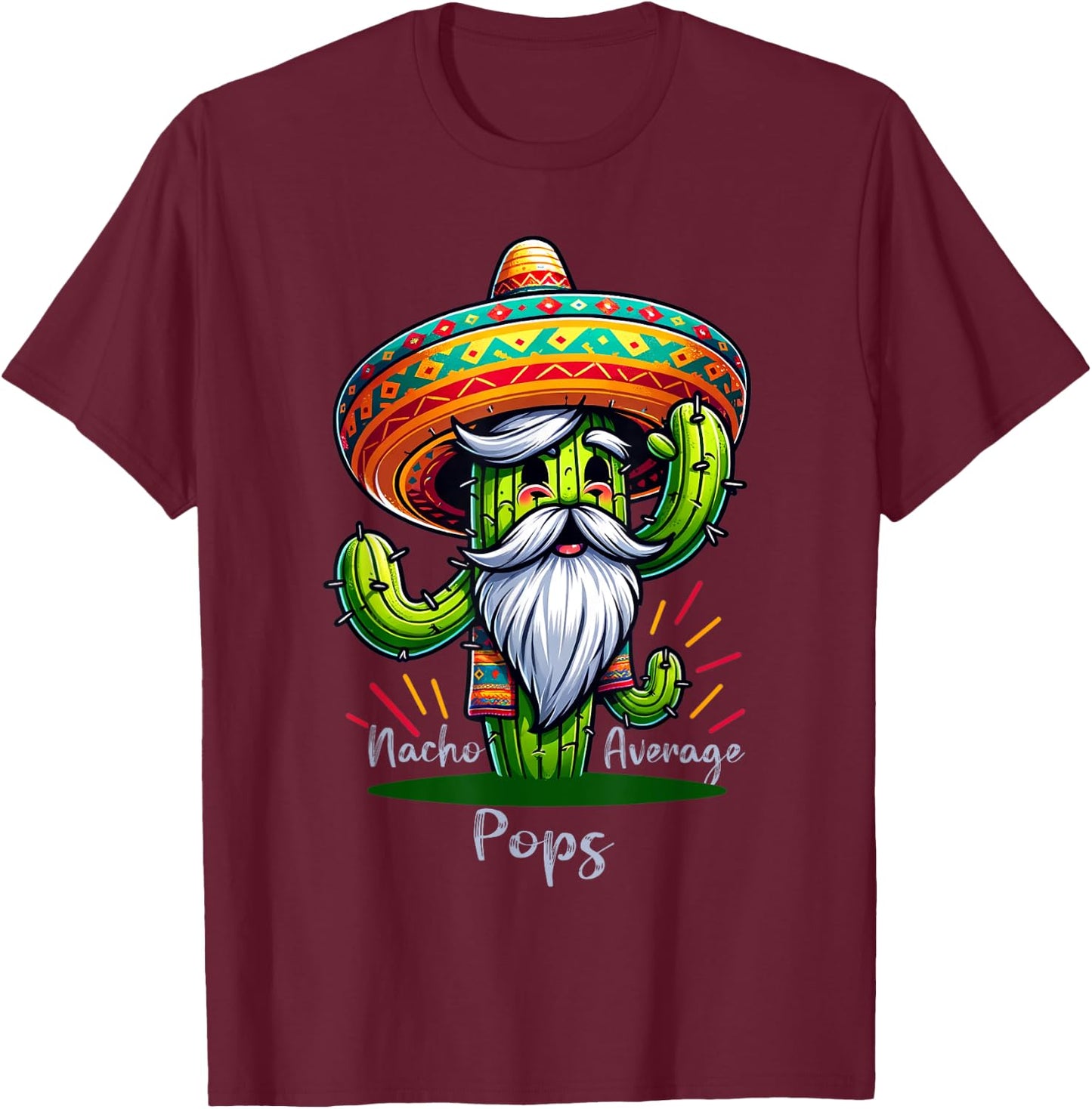 Nacho Average Pops, Fun and Colorful Gift Father's day T-Shirt - T-Shirt | Maroon