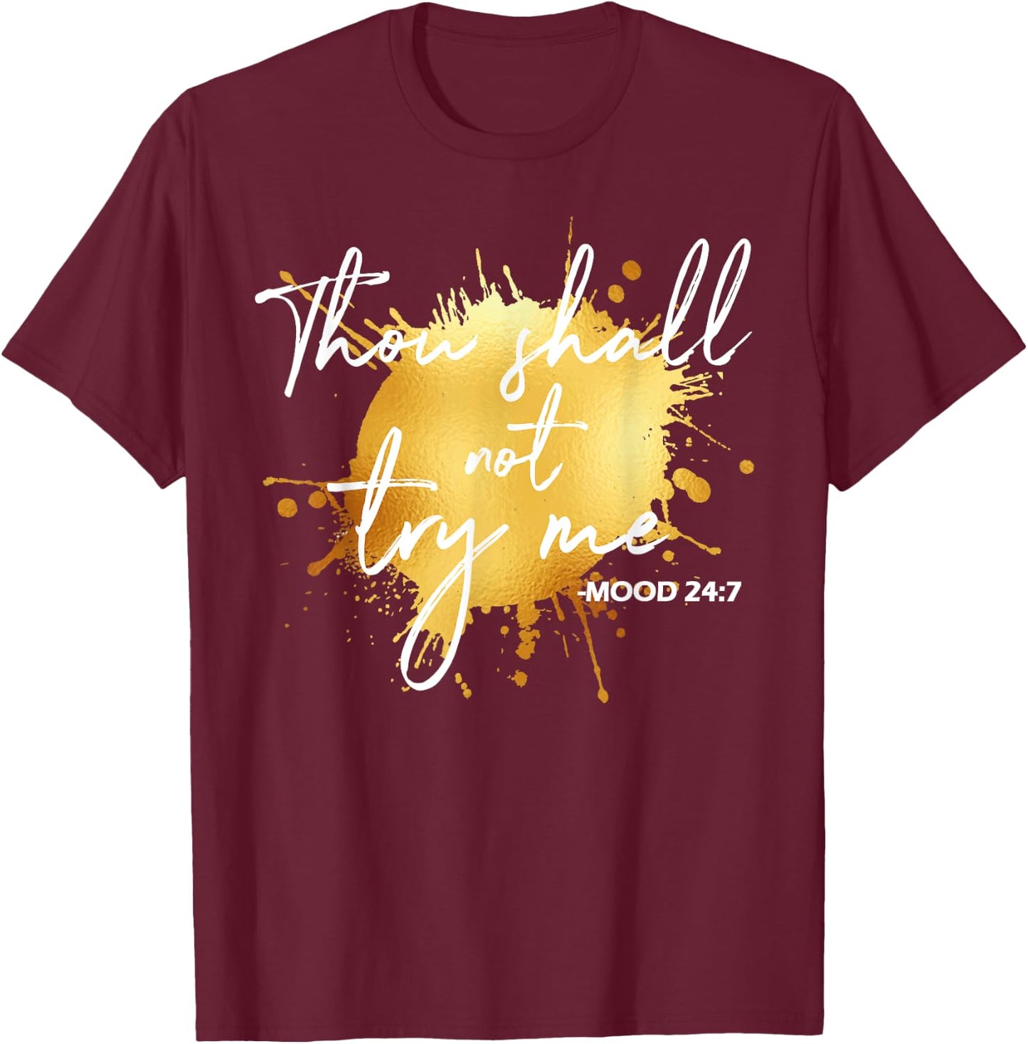 Thou Shall Not Try Me Mood 24:7 Quote Men & Women Original T-Shirt - T-Shirt | Maroon