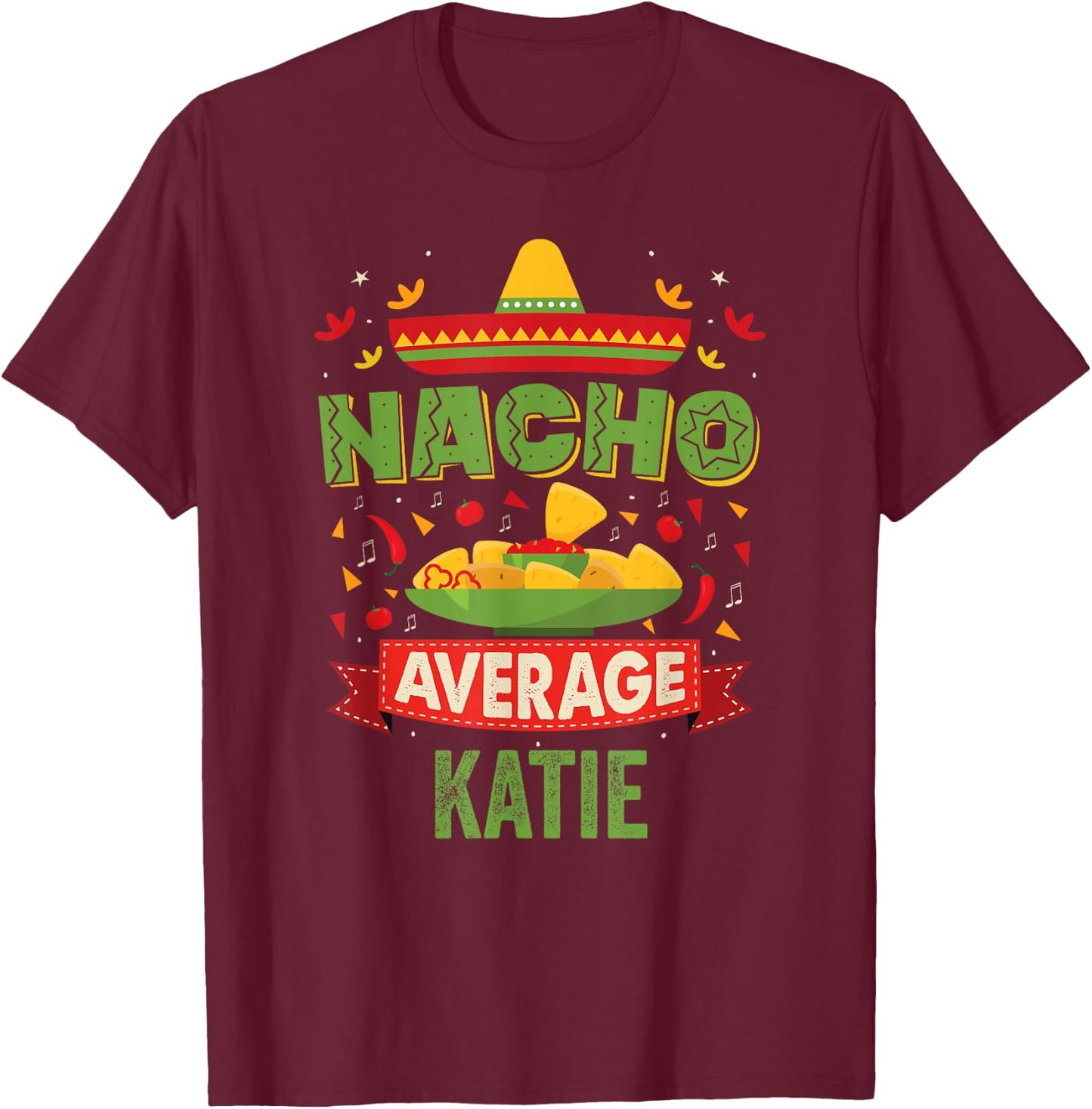 Nacho Average Katie Funny Personalized Name Birthday Gift T-Shirt - T-Shirt | Maroon