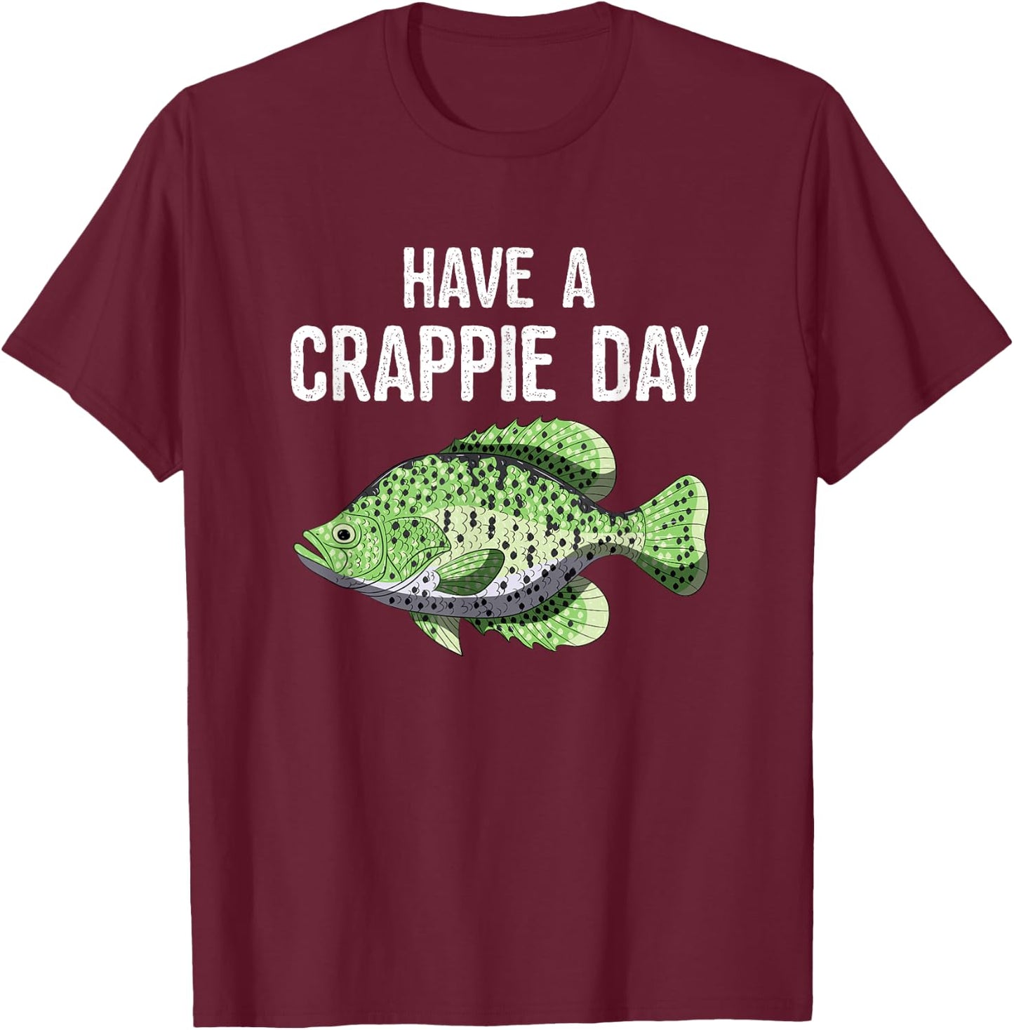 Have A Crappie Day Funny Crappies Fishing Quote Gift T-Shirt - T-Shirt | Maroon
