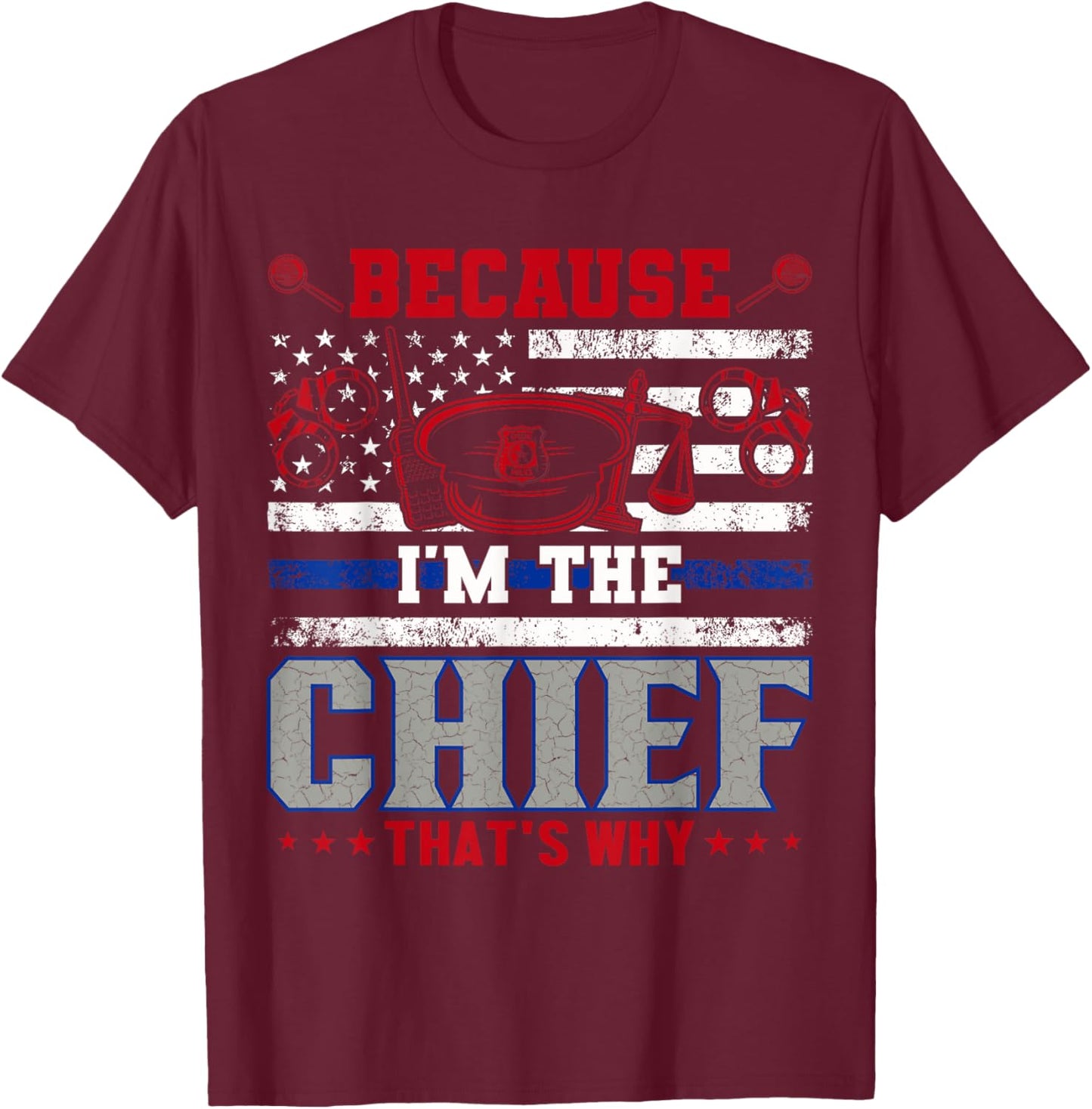 Because I'm The Chief That's Why T-Shirt - T-Shirt | Maroon
