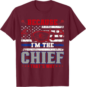 Because I'm The Chief That's Why T-Shirt - T-Shirt | Maroon