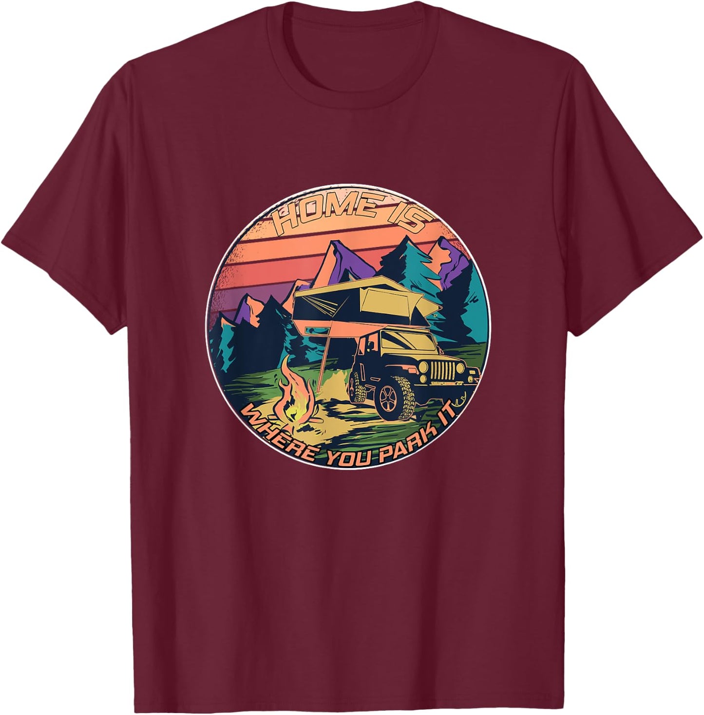 Home is where you park it - Rooftop Tent Outdoor Camping T-Shirt - T-Shirt | Maroon