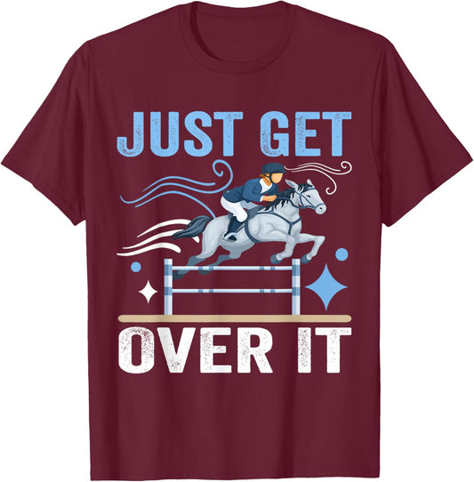 Just Get Over It Funny Equestrian Cowboy Horseback Riding T-Shirt - T-Shirt | Maroon