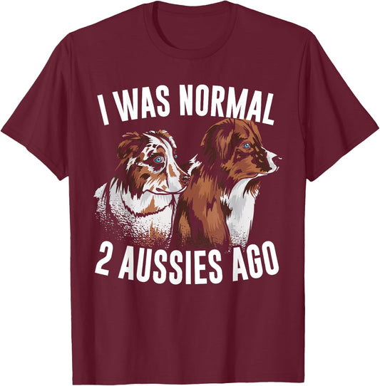 I Was Normal 2 Aussies Ago Australian Shepherd Dog Owner Men Women Kids T-Shirt - T-Shirt | Maroon