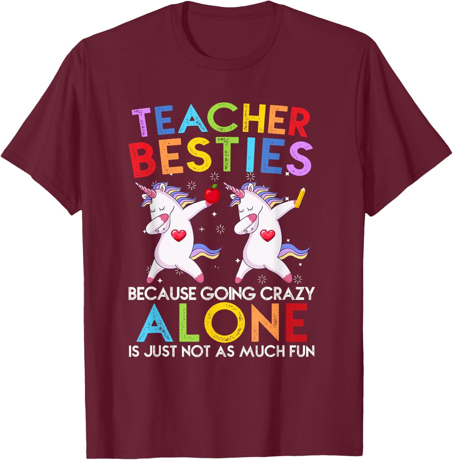 Teacher Besties Because Going Crazy Alone Is Not Fun T-Shirt - T-Shirt | Maroon