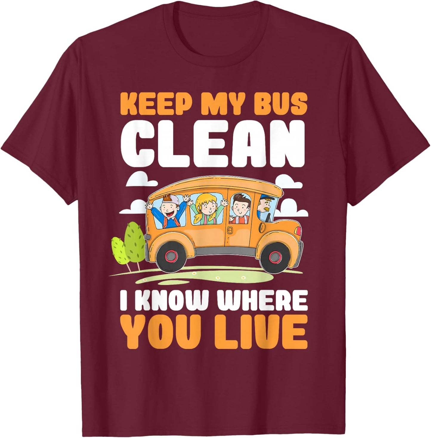 Keep My Bus Clean I Know Where You Live Bus Driver T-Shirt - T-Shirt | Maroon