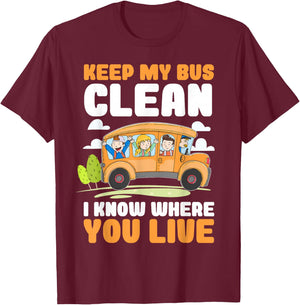 Keep My Bus Clean I Know Where You Live Bus Driver T-Shirt - T-Shirt | Maroon