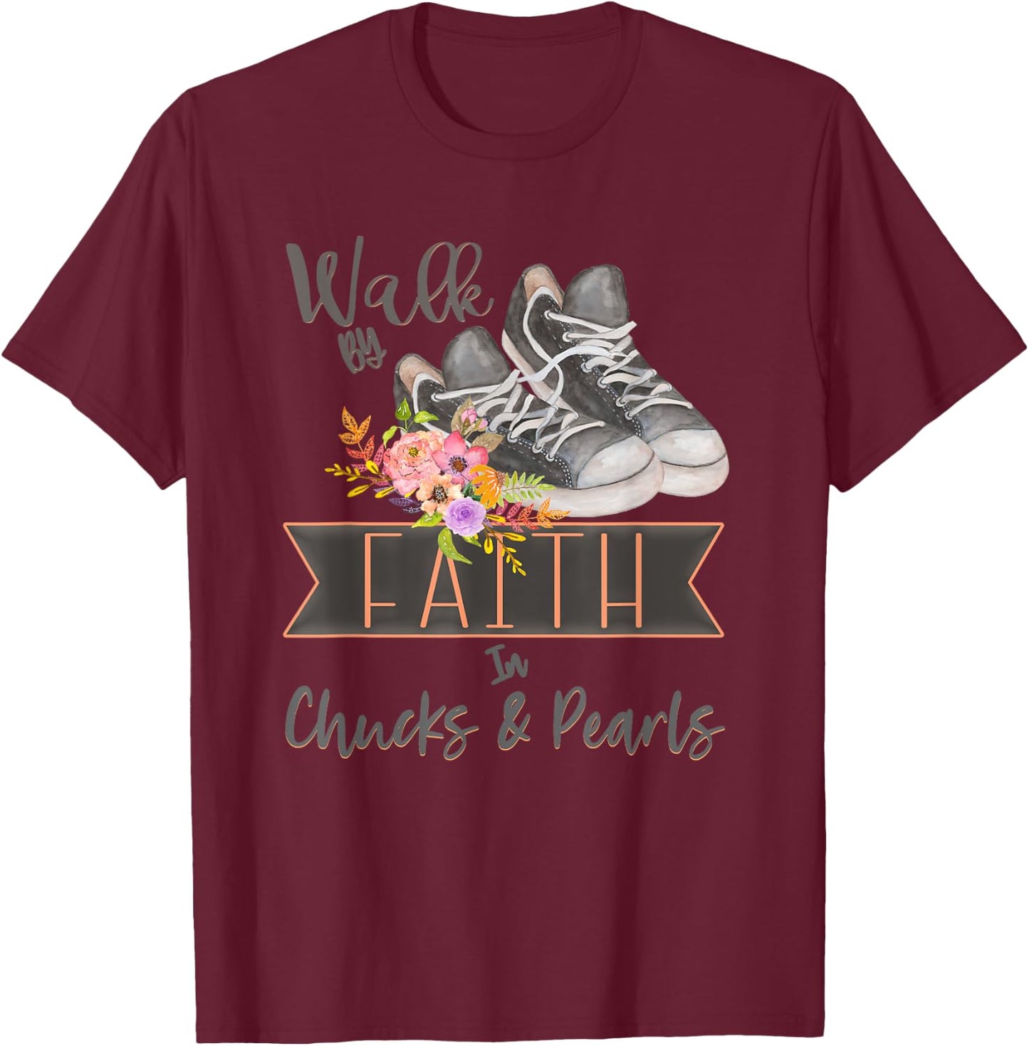Christian Walk By Faith In Chucks And Pearls Religious Jesus T-Shirt - T-Shirt | Maroon