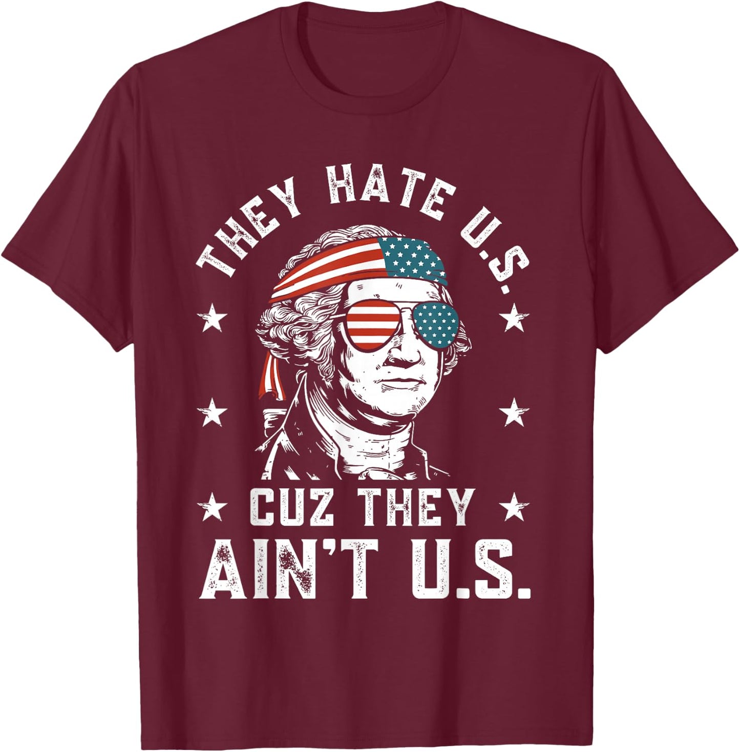 They Hate Us Cuz They Ain't Us Funny 4th of July T-Shirt - T-Shirt | Maroon