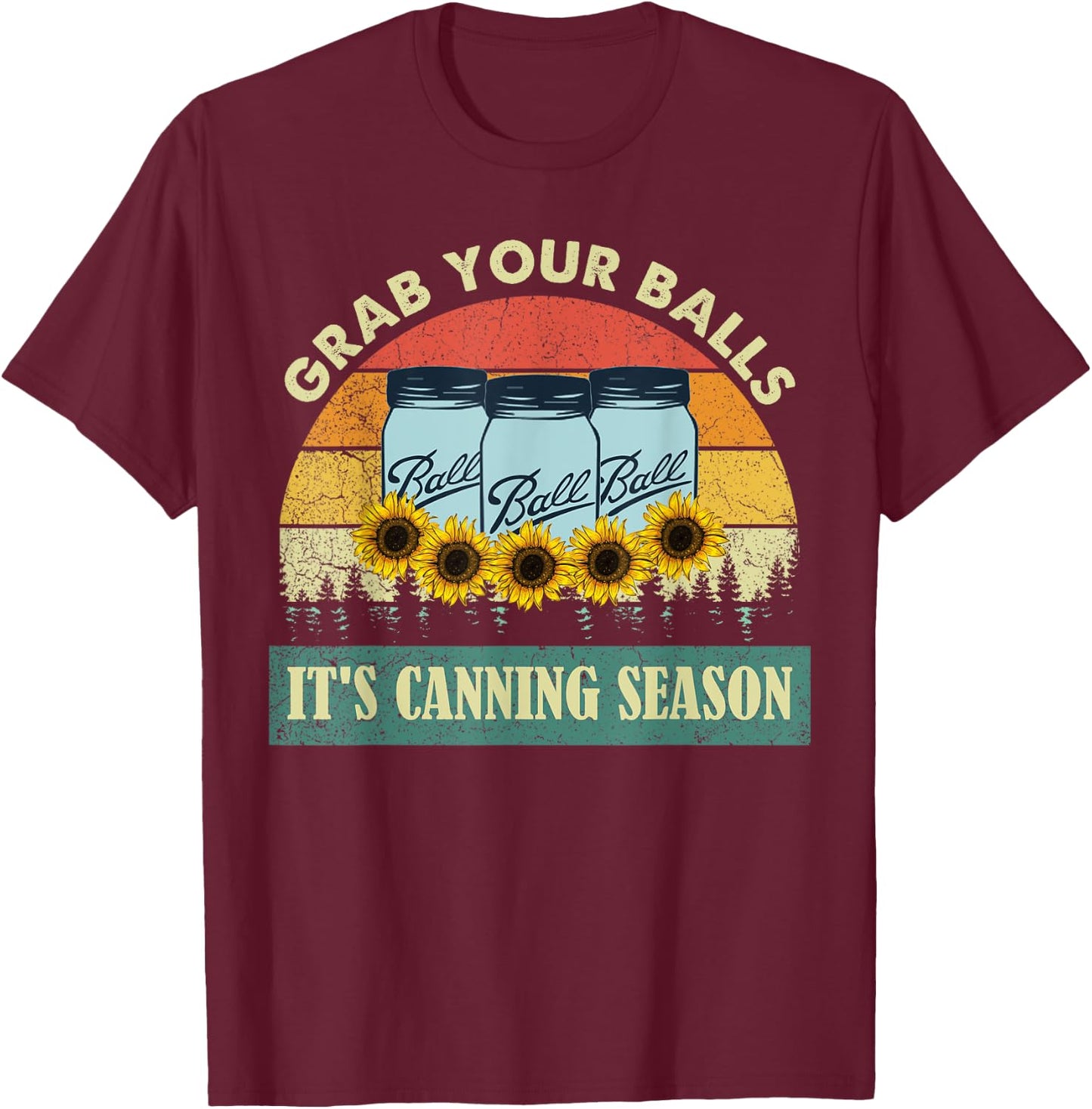 Grab Your Balls It's Canning Season Sunflower Vintage T-Shirt - T-Shirt | Maroon