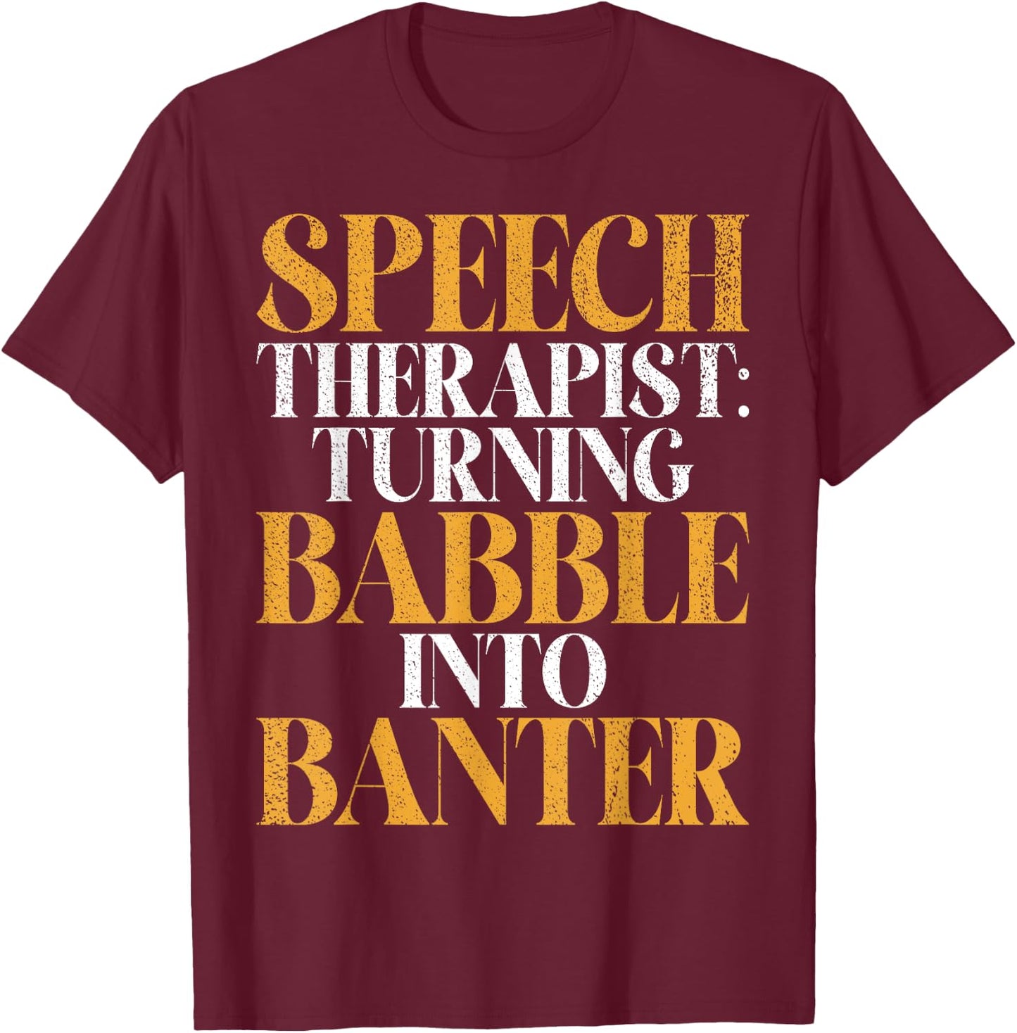 Turning Babble into Banter Speech Therapy T-Shirt - T-Shirt | Maroon