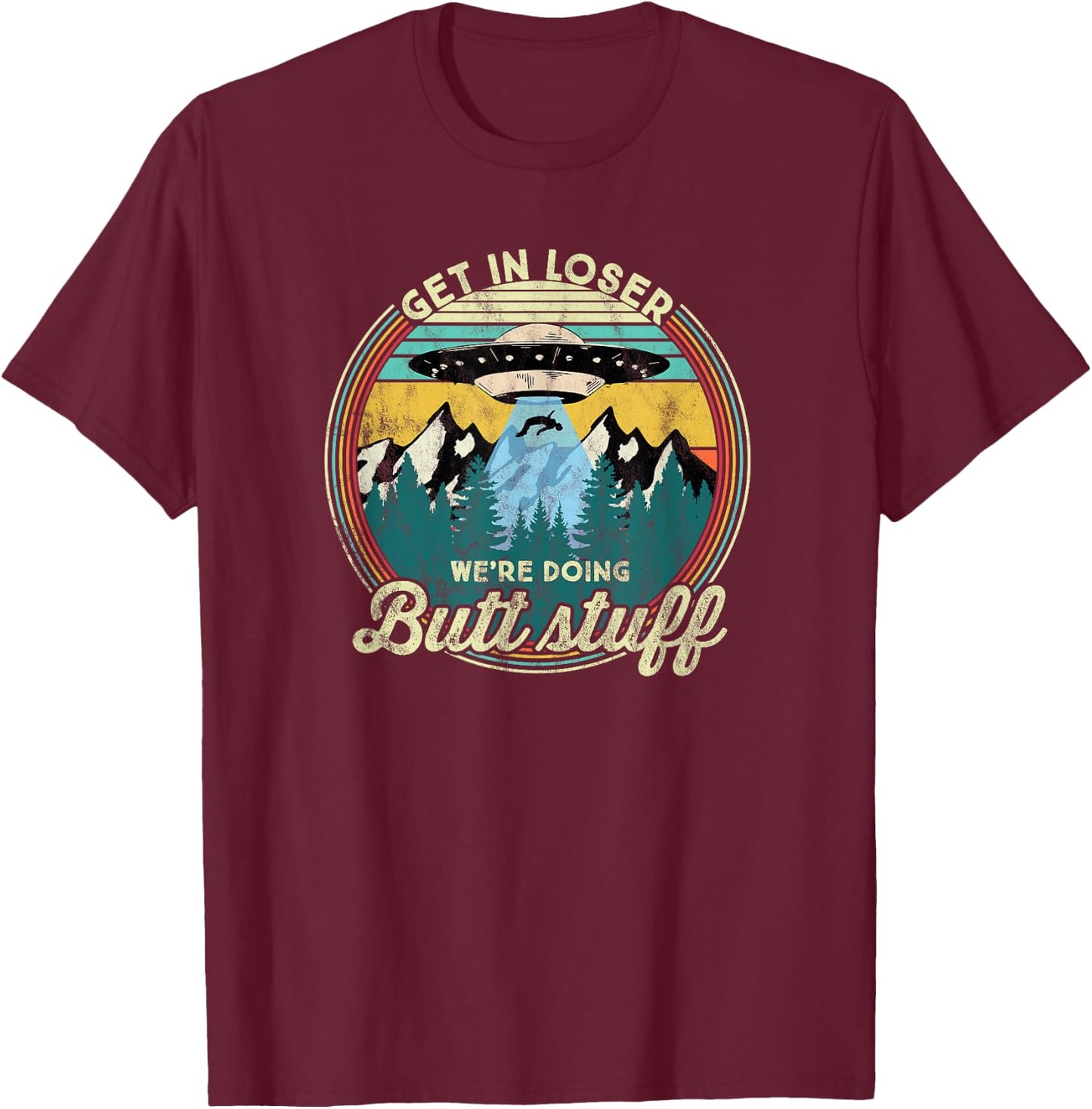 Get in loser we're doing butt stuff Alien T-Shirt - T-Shirt | Maroon