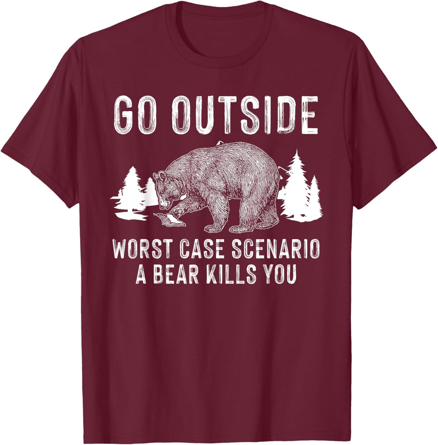 Funny Go Outside Worst Case Scenario A Bear Kills You Gift T-Shirt - T-Shirt | Maroon