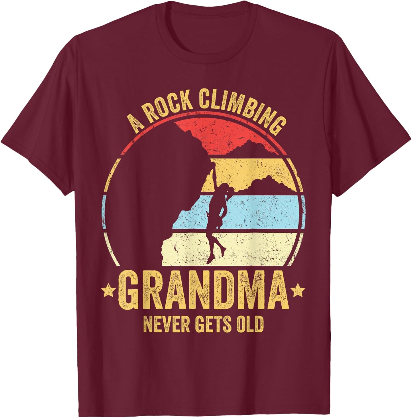 A Rock Climbing Grandma Never Gets Old Funny Rock Climbing T-Shirt - T-Shirt | Maroon