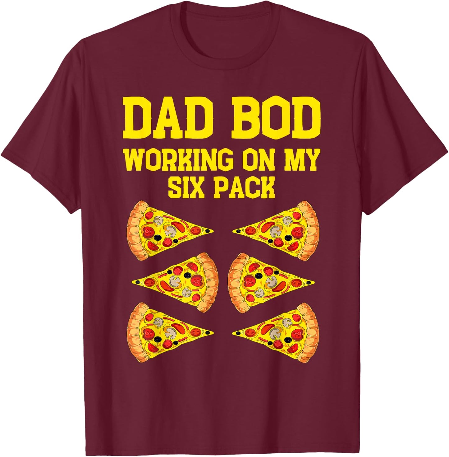 Dad Bod Working On My Six Pack Funny Pizza Fathers Day Humor T-Shirt - T-Shirt | Maroon