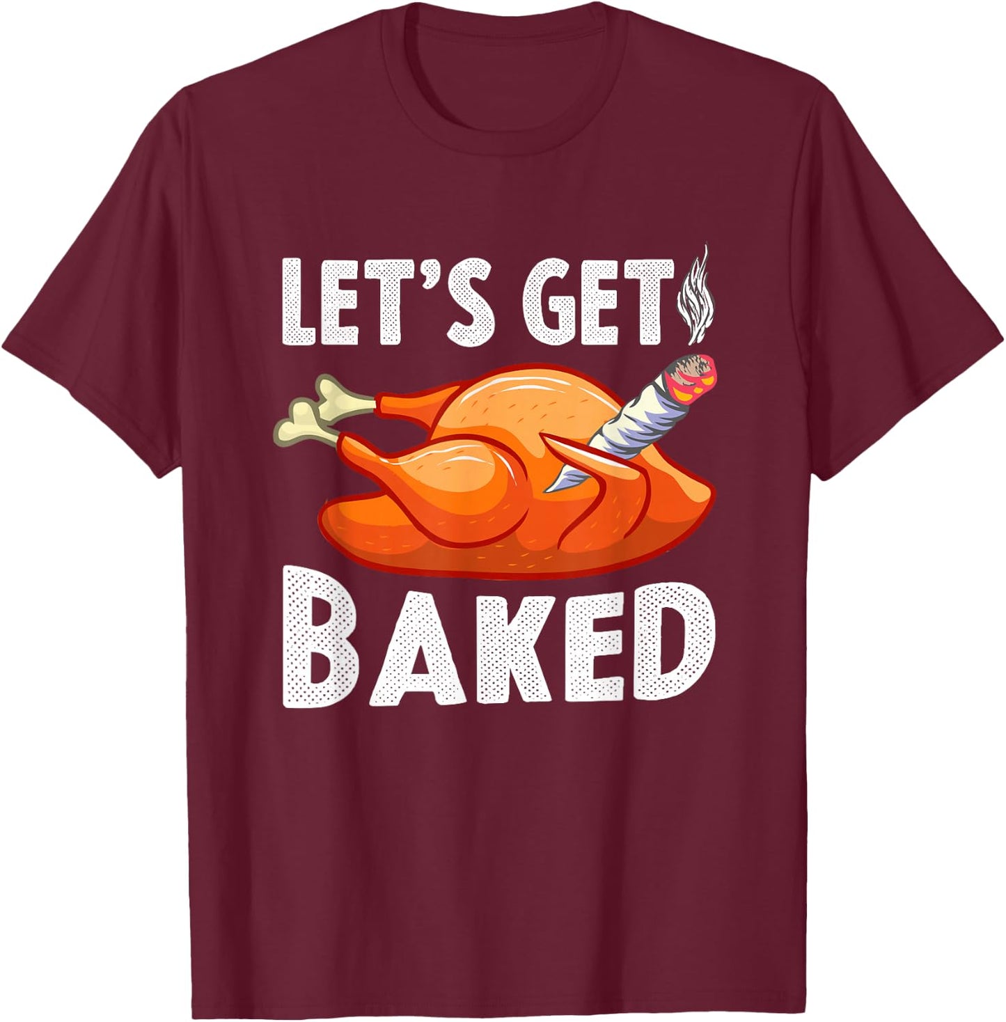 Let's Get Baked Turkey Thanksgiving Men Funny Gift T-Shirt - T-Shirt | Maroon
