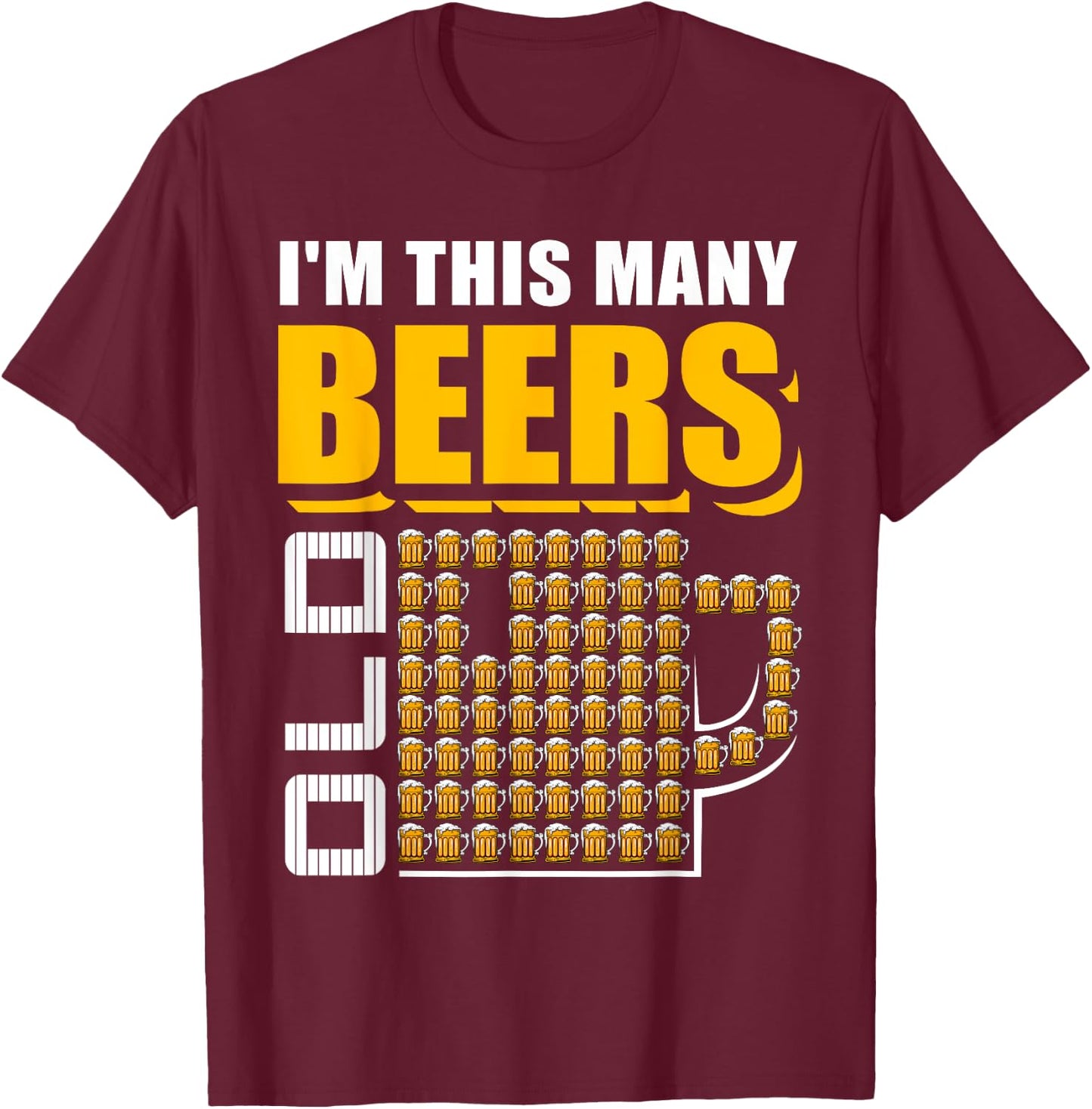 I'm This Many Beers Old 70th Birthday 70 Years Funny Gift T-Shirt - T-Shirt | Maroon