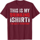 This Is My Beer Drinking Shirt I Wear It Everyday T-Shirt - T-Shirt | Maroon