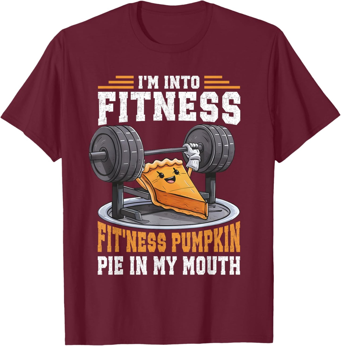I'm Into Fitness Pumpkin Pie In My Mouth Funny Thanksgiving T-Shirt - T-Shirt | Maroon