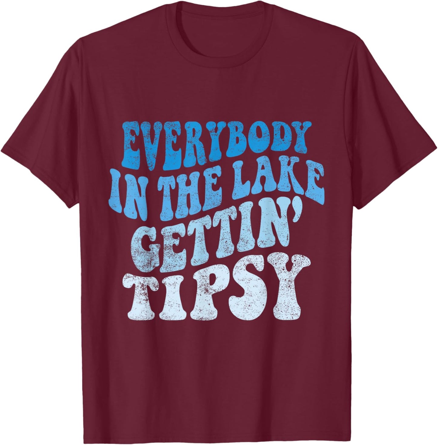 Everybody in the lake getting tipsy Funny River Lake Life T-Shirt - T-Shirt | Maroon