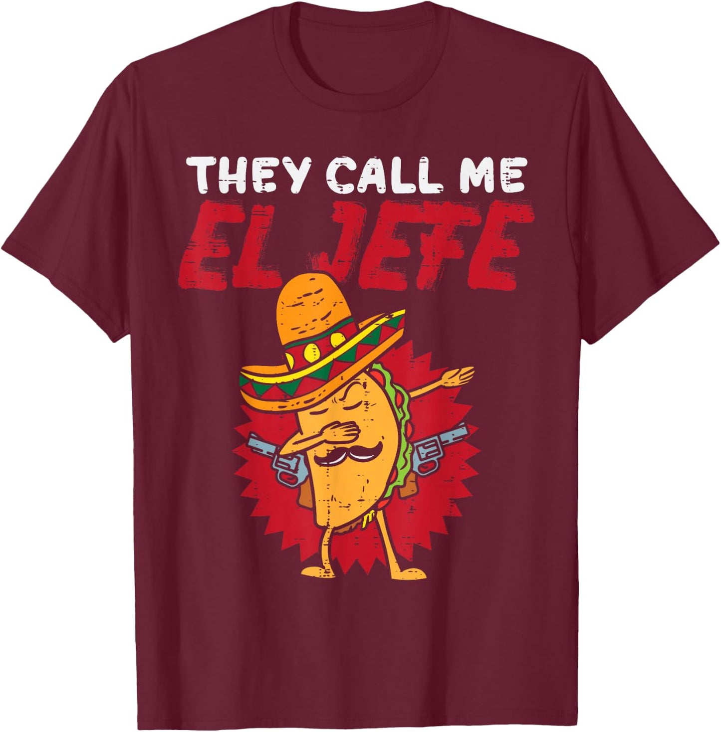 They Call Me El Jefe Taco Funny Boss Cinco De Mayo Men Boys T-Shirt - T-Shirt | Maroon