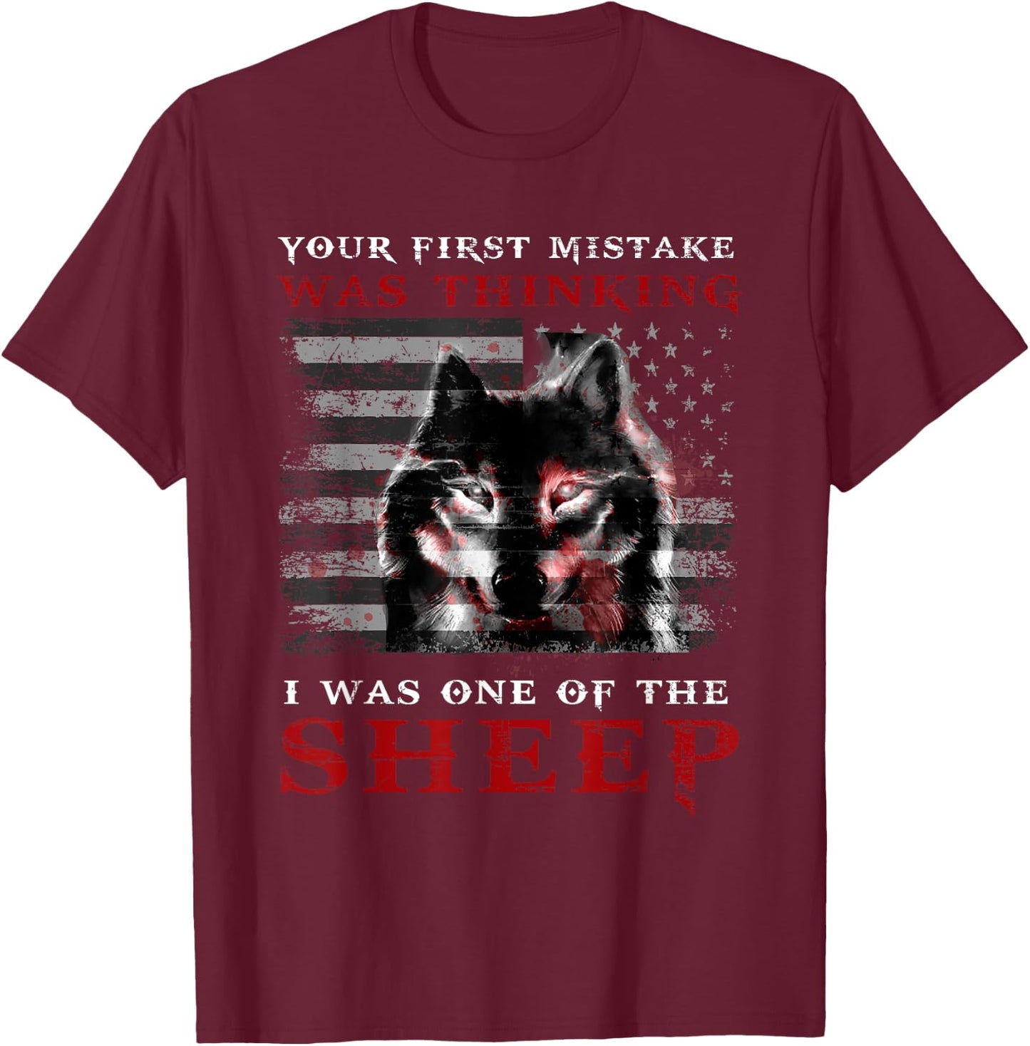Your First Mistake Was Thinking I Was One Of Sheep Love Wolf T-Shirt - T-Shirt | Maroon