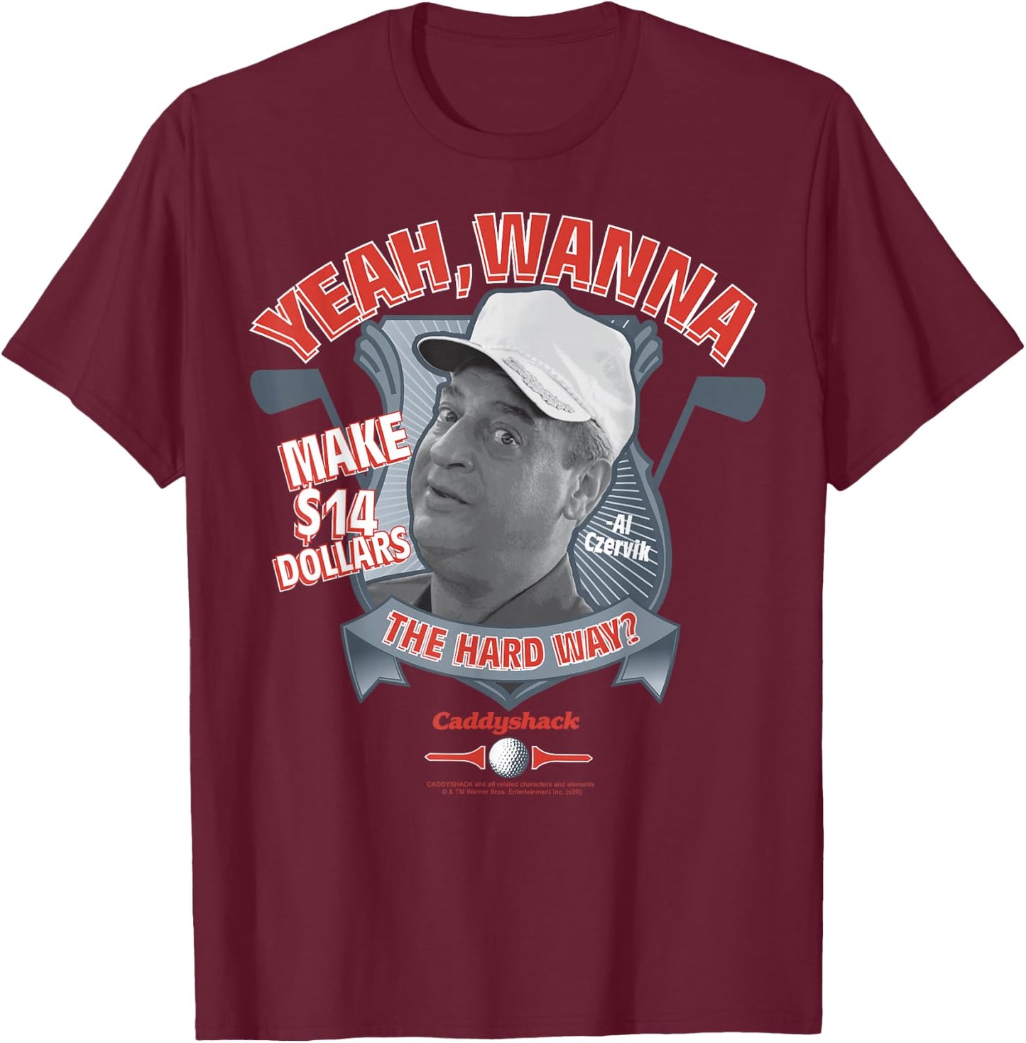Caddyshack Yeah Wanna Make 14 Dollars The Hard Way T-Shirt - T-Shirt | Maroon
