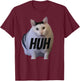 Meme Huh Cat Funny T-Shirt - T-Shirt | Maroon