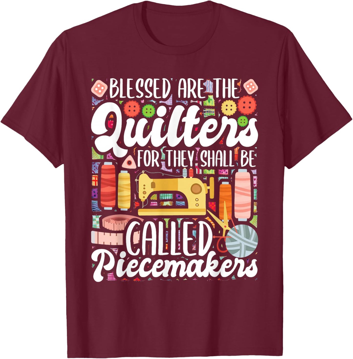 Blessed Are The Quilters - Sewing Quilting Sewer Needlework T-Shirt - T-Shirt | Maroon
