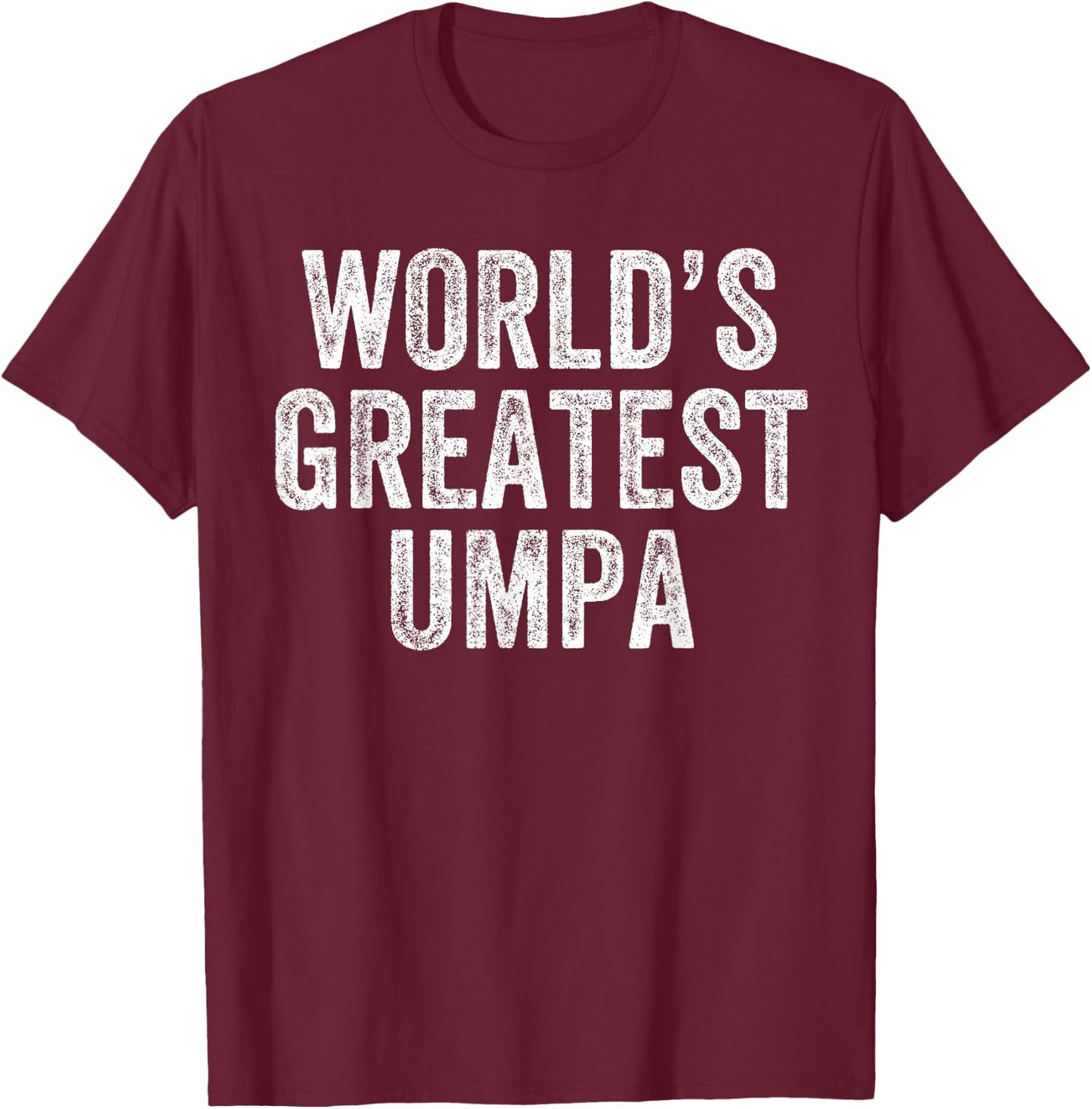 World's Greatest Umpa Funny Grandpa Joke Father's Day T-Shirt - T-Shirt | Maroon