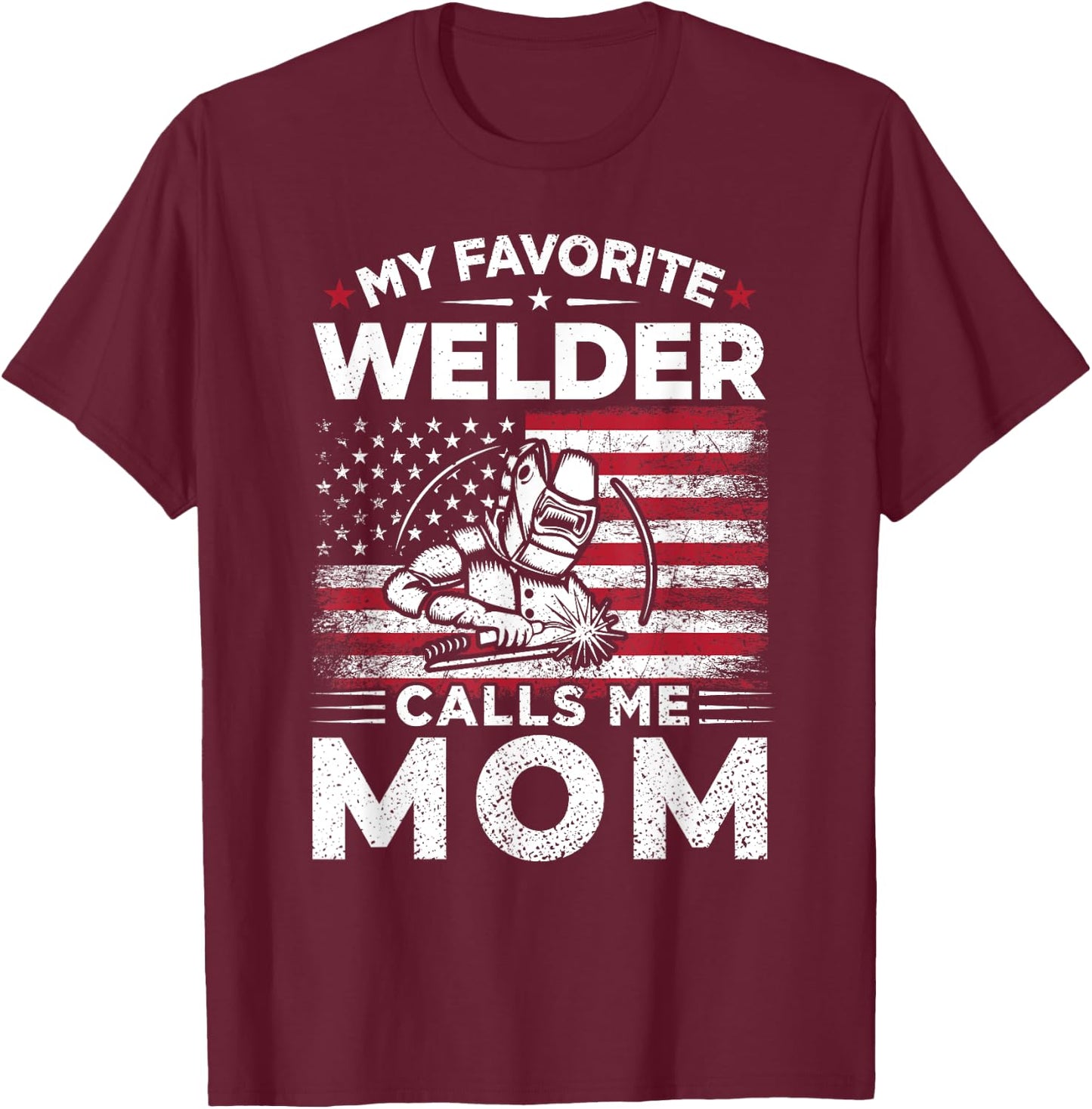 My Favorite Welder Calls Me Mom American Flag Mom Gift T-Shirt - T-Shirt | Maroon