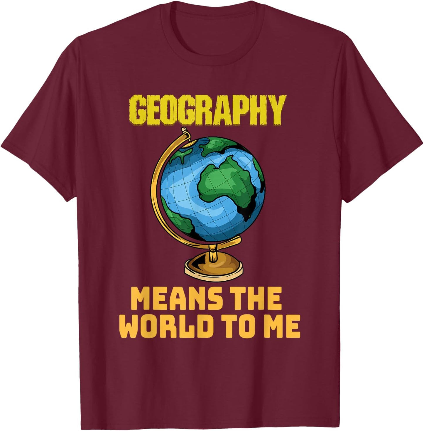 Funny Geography Phrase - Geography - Geography T-Shirt - T-Shirt | Maroon