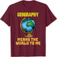 Funny Geography Phrase - Geography - Geography T-Shirt - T-Shirt | Maroon