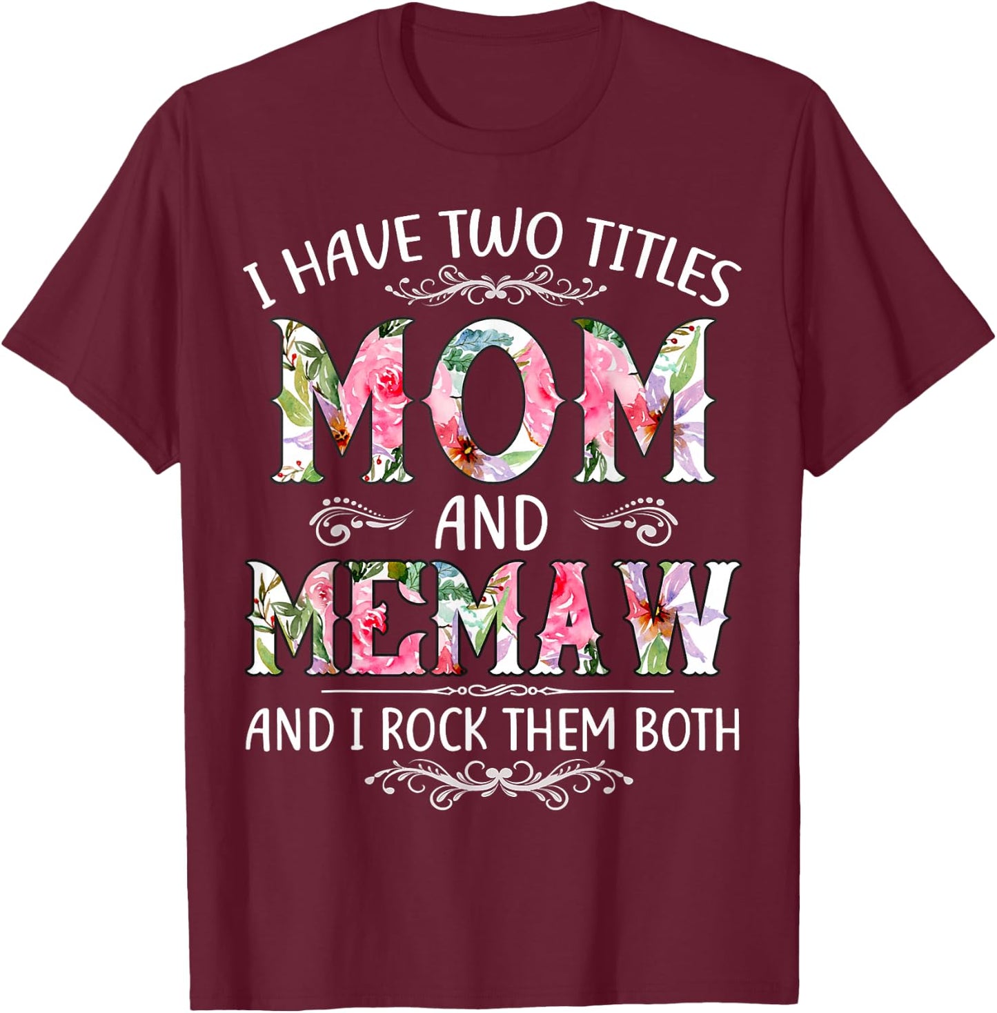 I Have Two Titles Mom And Memaw Funny Mothers Day Gift T-Shirt - T-Shirt | Maroon