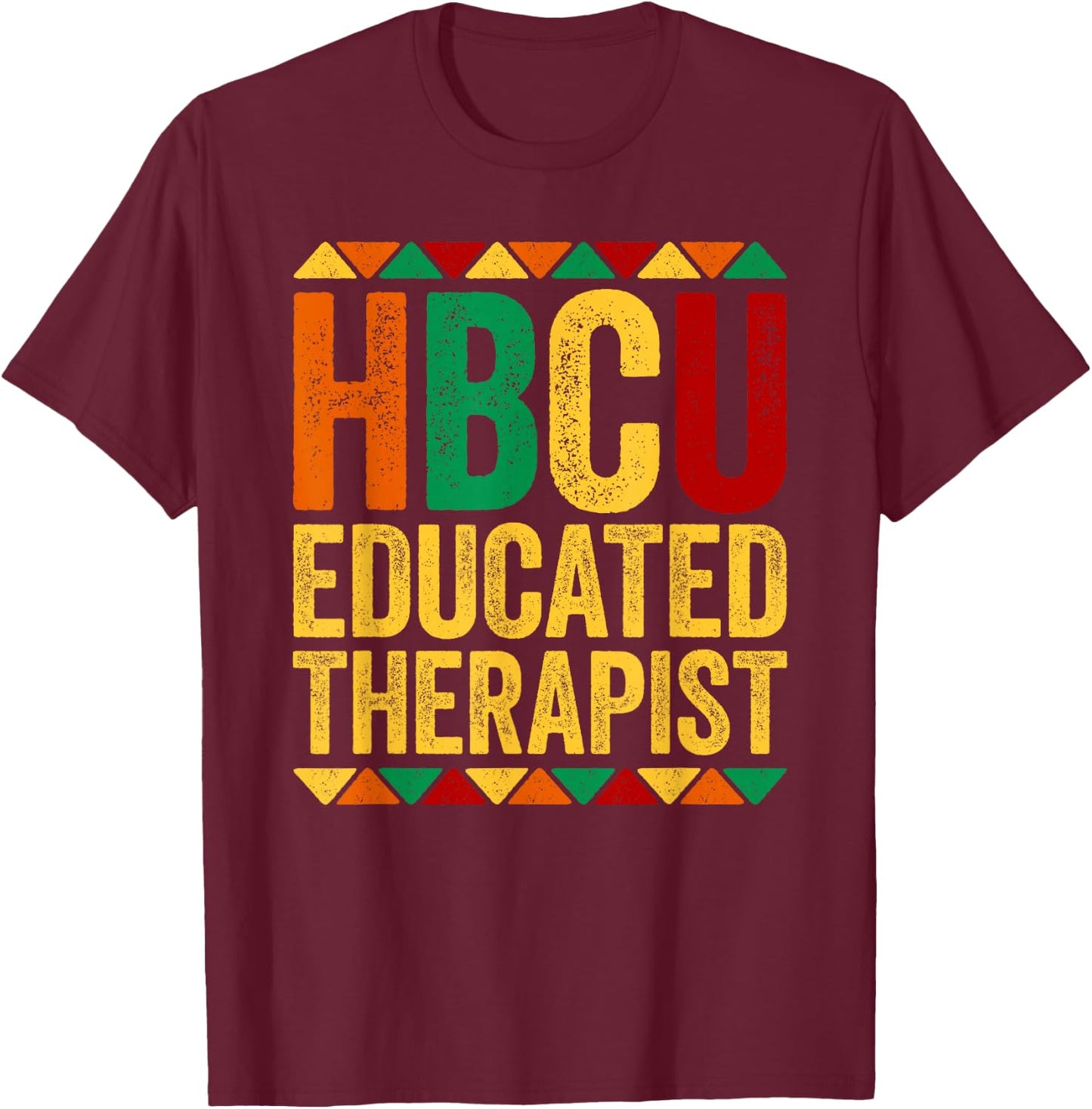 HBCU Educated Therapist Shirt Historical Black History Month T-Shirt - T-Shirt | Maroon