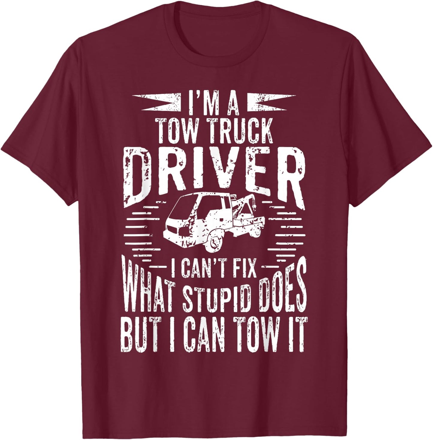 A Tow Truck Driver Can Tow It Gift a Truck Driver T-Shirt - T-Shirt | Maroon