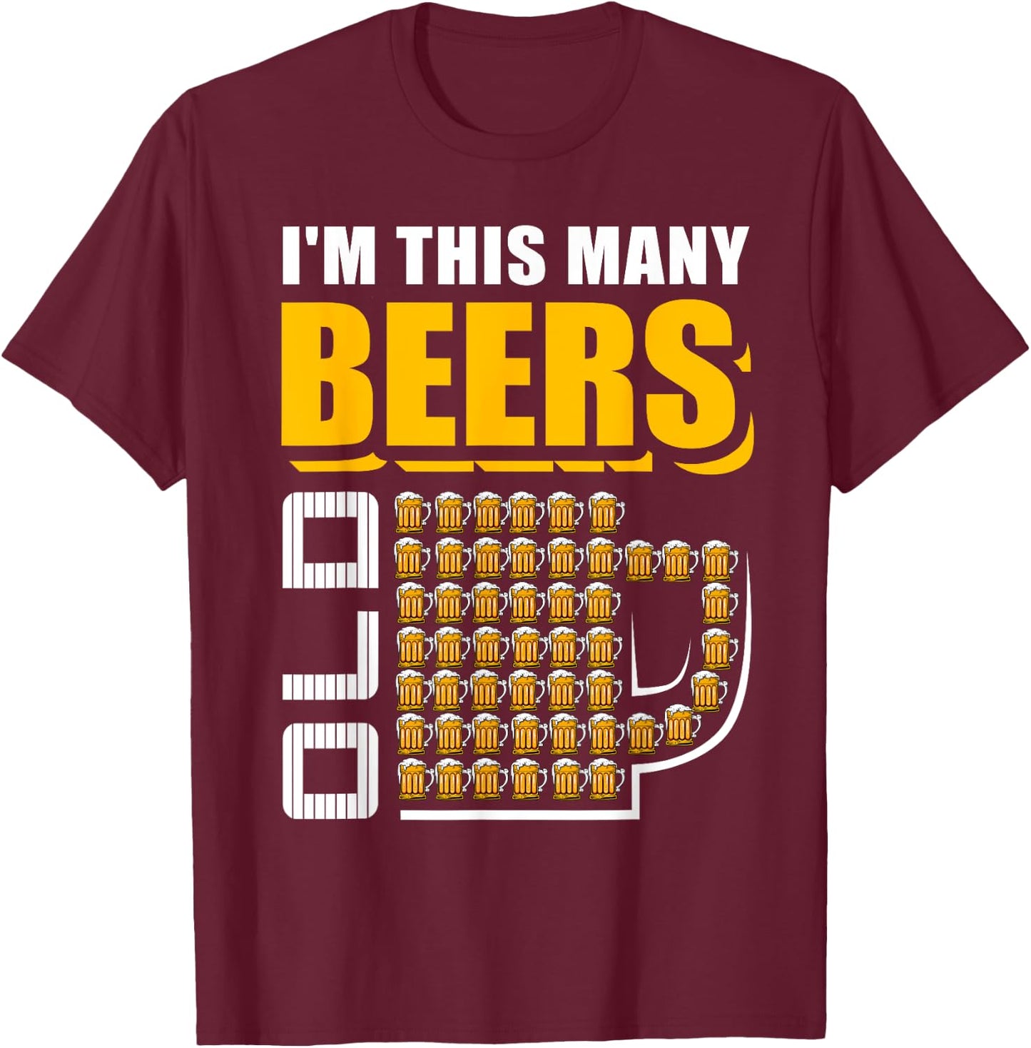 I'm This Many Beers Old 50th Birthday 50 Years Funny Gift T-Shirt - T-Shirt | Maroon