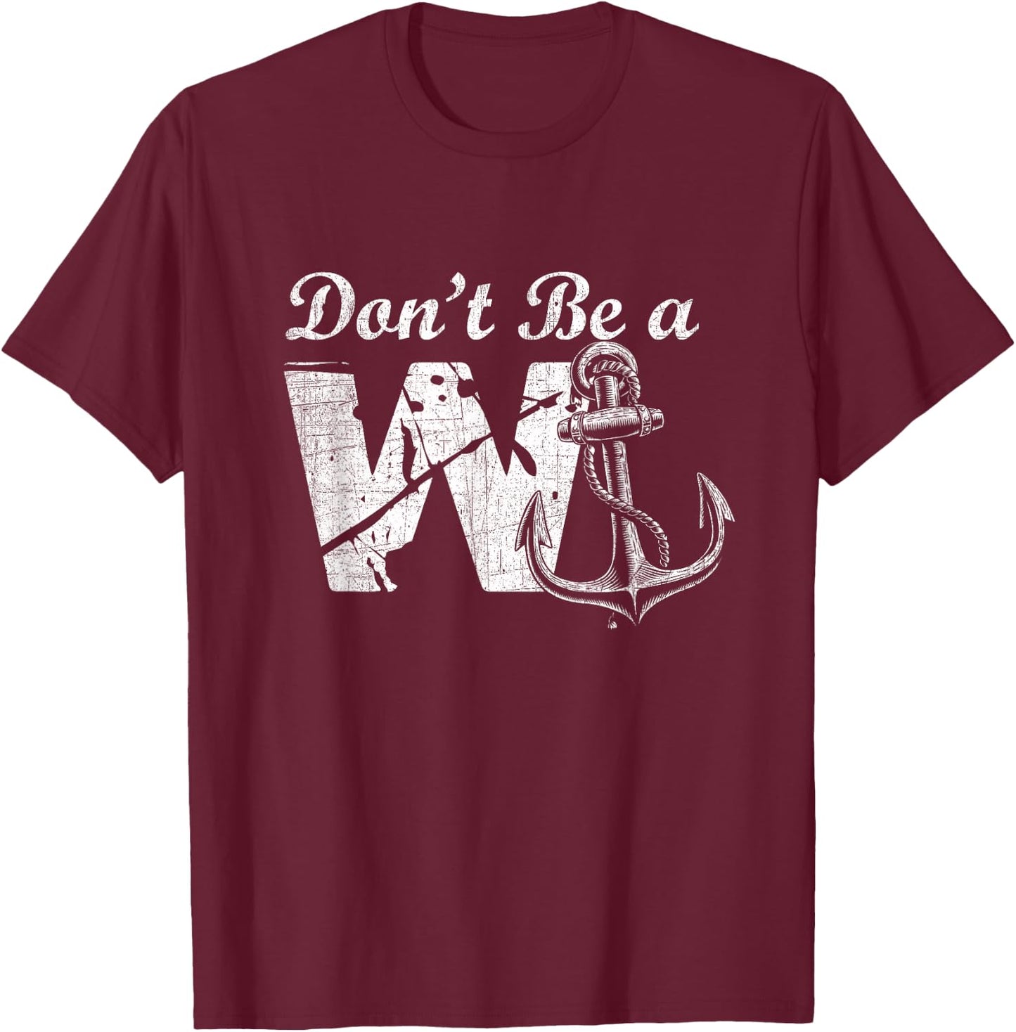 Don't Be A Wanker - Funny W and Anchor Word Play - Slang T-Shirt - T-Shirt | Maroon