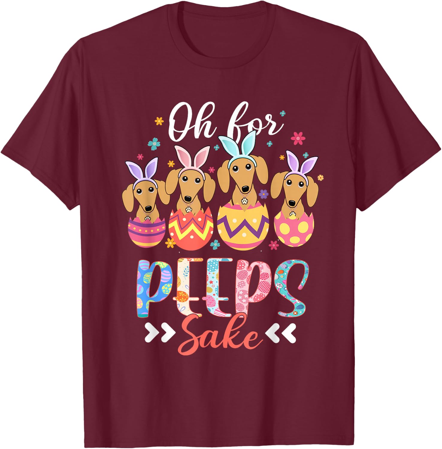 Oh For Peeps Sake Funny Easter Dachshund Bunny Ear Egg T-Shirt - T-Shirt | Maroon
