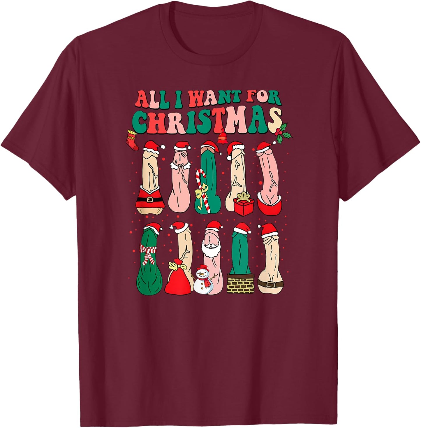 All I Want For Christmas Is D Merry Dickmas Dirty Christmas T-Shirt - T-Shirt | Maroon
