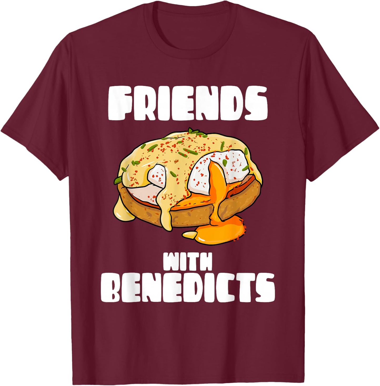 Friends With Benedicts Funny Eggs Benedict Pun T-Shirt - T-Shirt | Maroon