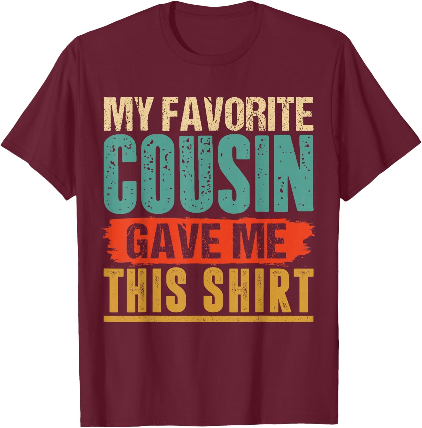 Vintage My Favorite Cousin Gave Me This T-Shirt - T-Shirt | Maroon