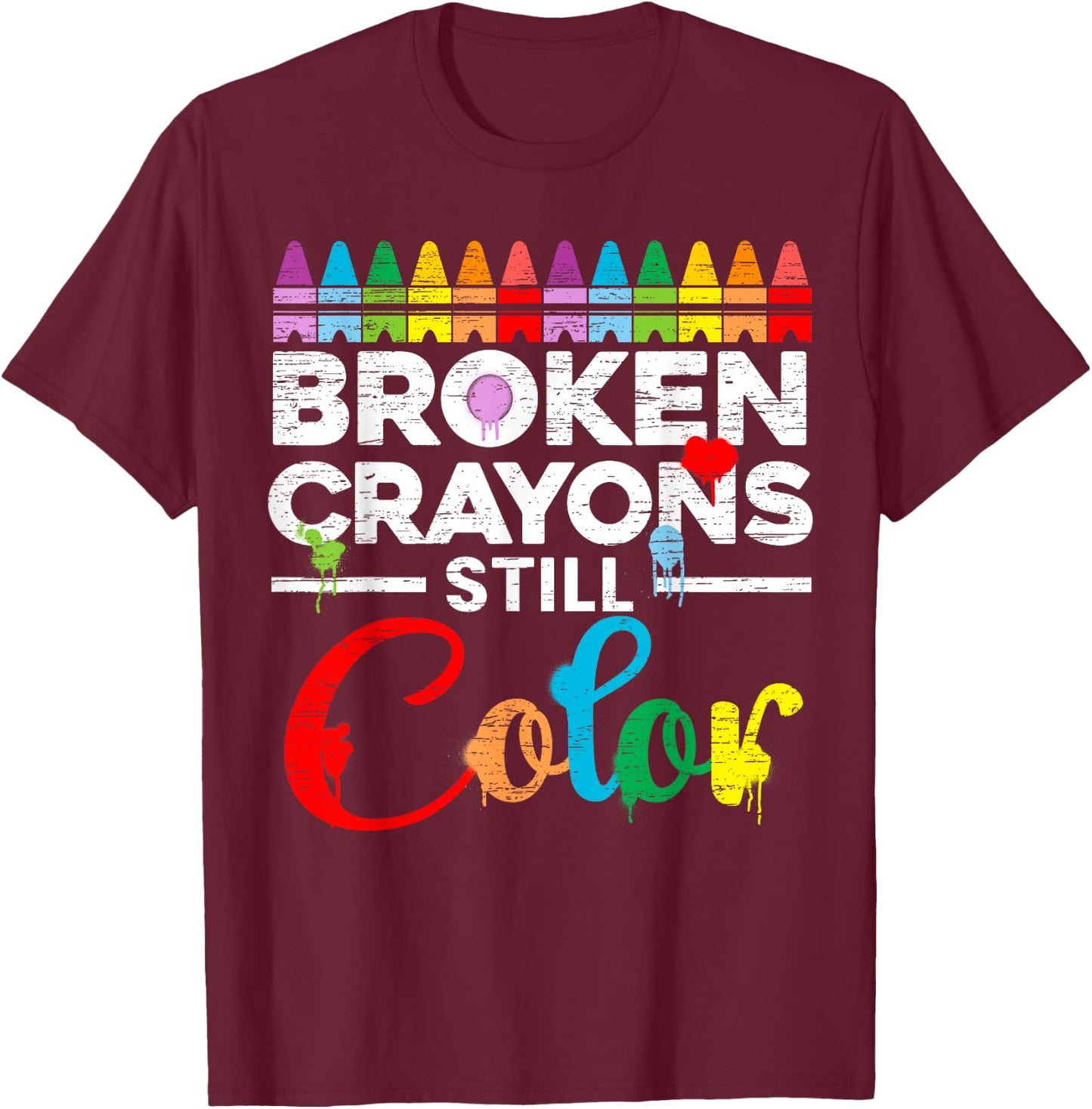 Broken Crayons Still Color Mental Health Awareness Supporter T-Shirt - T-Shirt | Maroon
