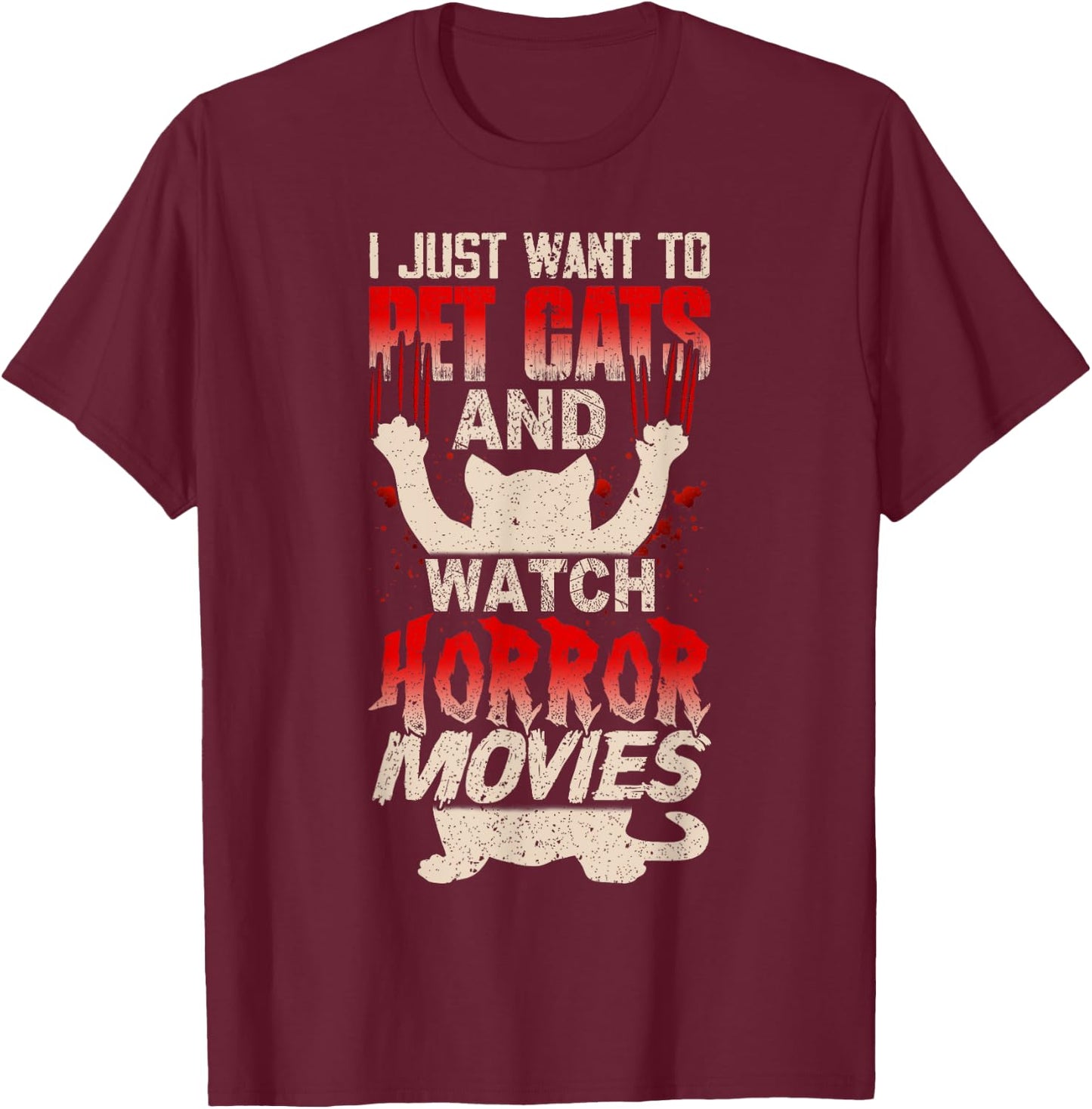 I Just Want to Pet Cats and Watch Horror Movies Funny T-Shirt - T-Shirt | Maroon