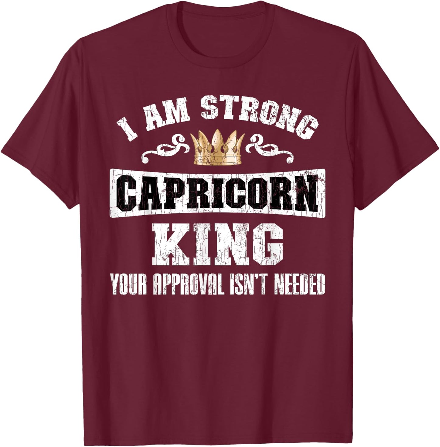 Zodiac Sign Funny I Am Strong Capricorn King Graphic T-Shirt - T-Shirt | Maroon