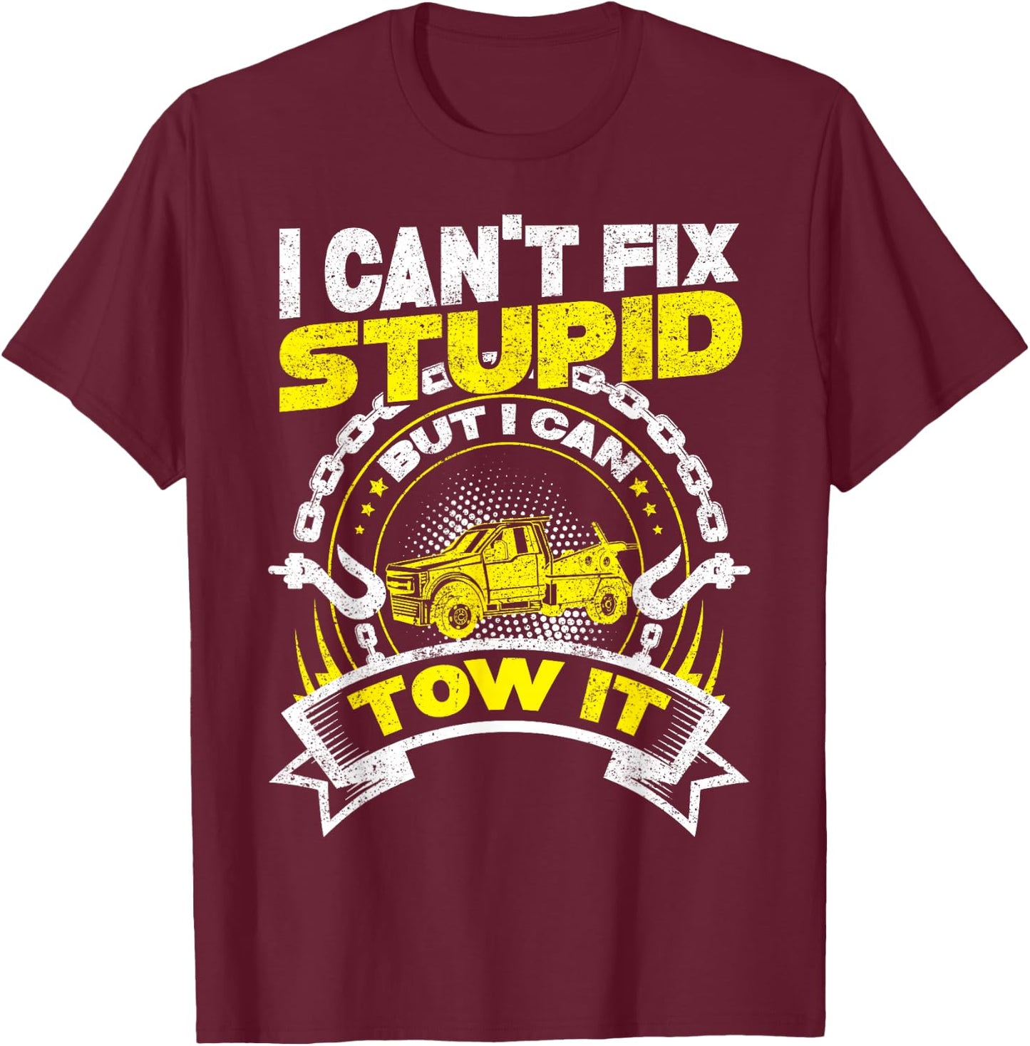Tow Truck Driver Wrecker I Can't Fix Stupid But I Can Tow It T-Shirt - T-Shirt | Maroon