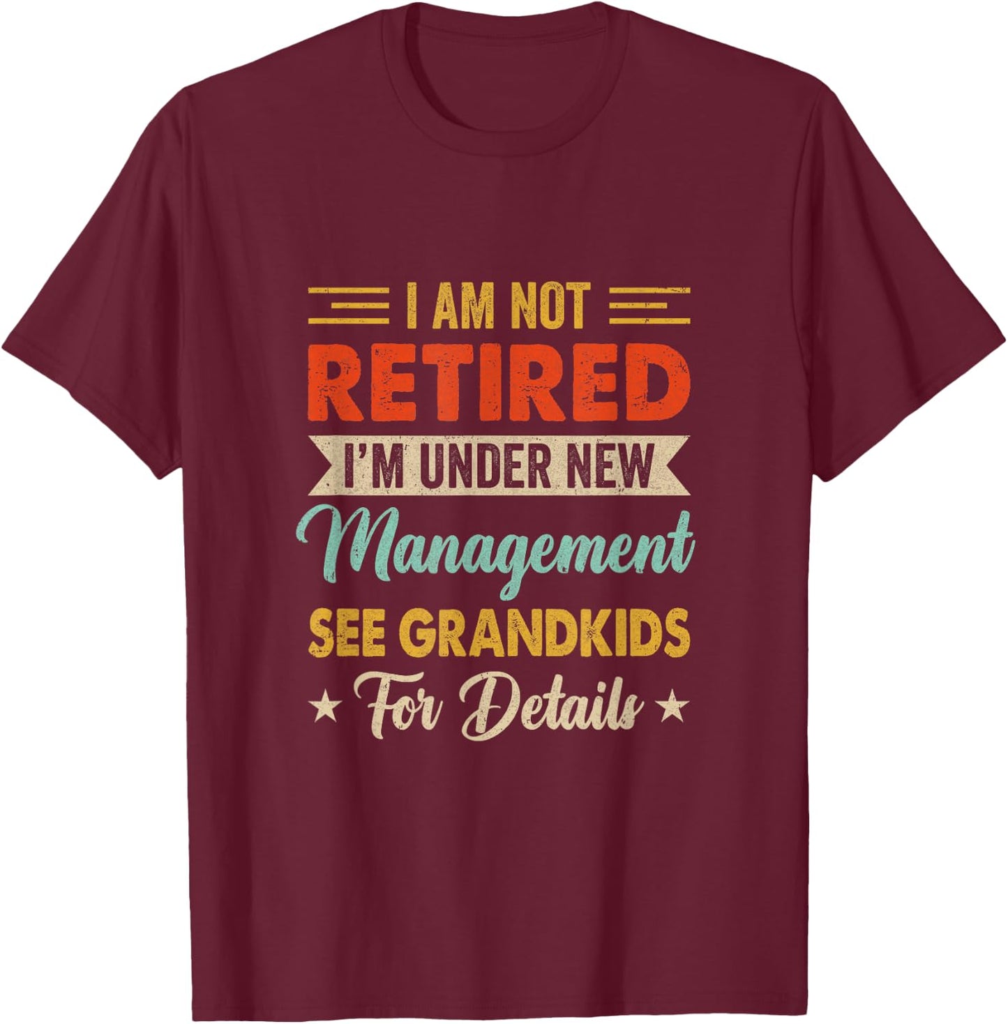 I Am Not Retired Im Under New Management See Grandkids Retro T-Shirt - T-Shirt | Maroon
