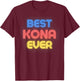 Best Kona Ever - Funny Kona Name Kona T-Shirt - T-Shirt | Maroon
