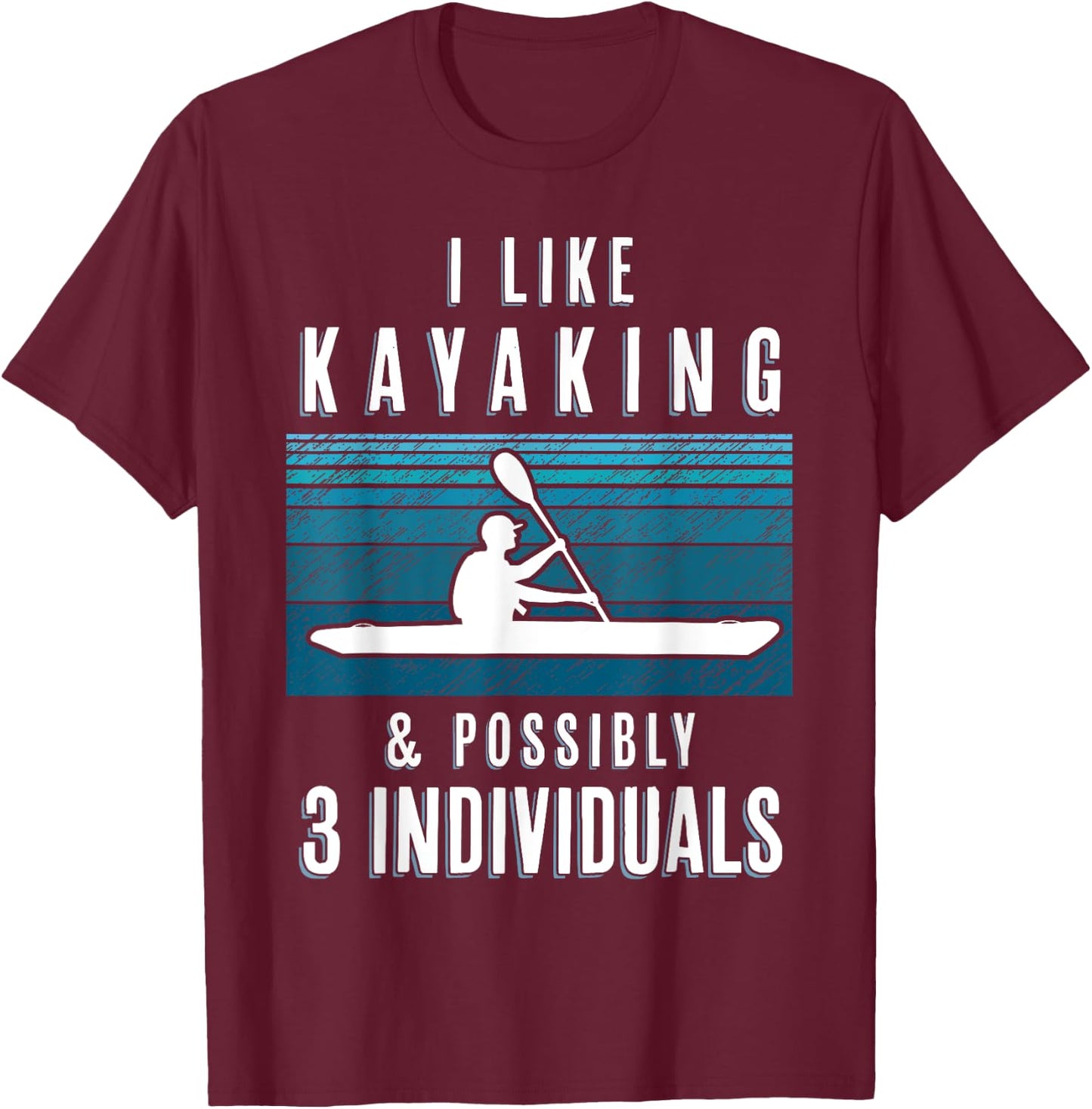 Humorous Kayaking Quote Funny Kayak Saying For Kayakers T-Shirt - T-Shirt | Maroon